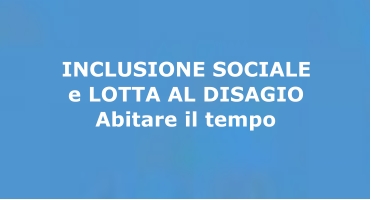 Inclusione sociale e lotta al disagio - Abitare il tempo